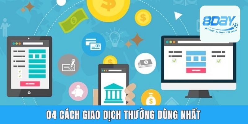 Nạp Tiền 8day - Giao Dịch Nhanh Và An Tâm Tuyệt Đối 04 cách giao dịch thường dùng nhất