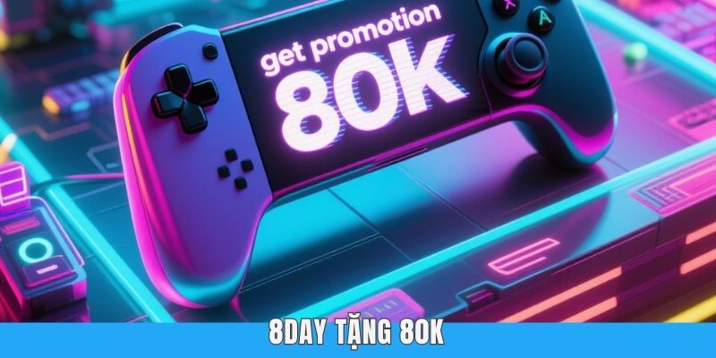 Ưu Đãi 8day Tặng 80k - Nhận Thưởng Ngay Mà Không Nạp Tiền