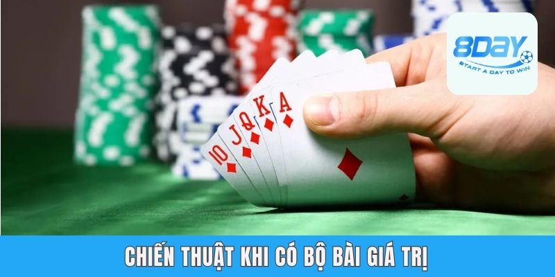 Chiến thuật khi có bộ bài giá trị