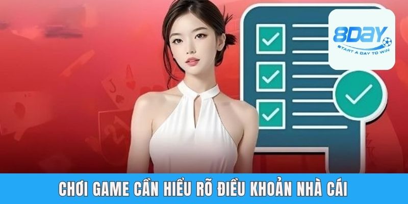 Điều Khoản Điều Kiện 8day - Những Quy Định Anh Em Cần Biết Chơi game cần hiểu rõ điều khoản nhà cái