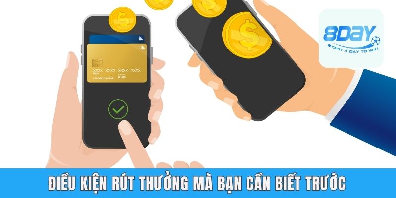 Rút Tiền 8day - Hướng Dẫn Các Cách An Toàn Và Nhanh Chóng Điều kiện rút thưởng mà bạn cần biết trước