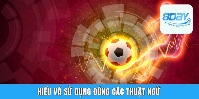 Hiểu và sử dụng đúng các thuật ngữ