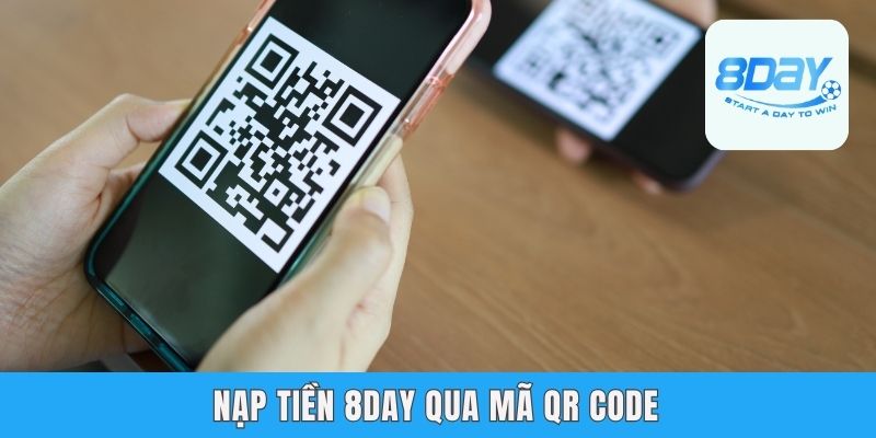 Nạp Tiền 8day - Giao Dịch Nhanh Và An Tâm Tuyệt Đối Nạp tiền 8day qua mã QR code