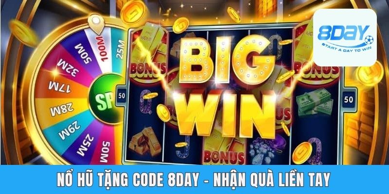 Nổ Hũ Tặng Code 8day - Nhận Quà Liền Tay Với Số Lượng Khủng