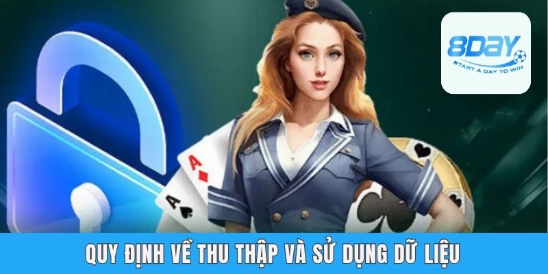 Chính Sách Bảo Mật 8day - An Tâm Chơi Với Công Nghệ Hiện Đại Quy định về thu thập và sử dụng dữ liệu