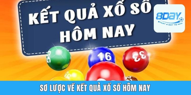 Sơ lược về kết quả xổ số hôm nay