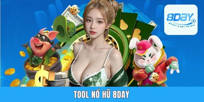 Tool Nổ Hũ 8day - Chạm Đỉnh Vinh Quang Chỉ Trong Phút Giây