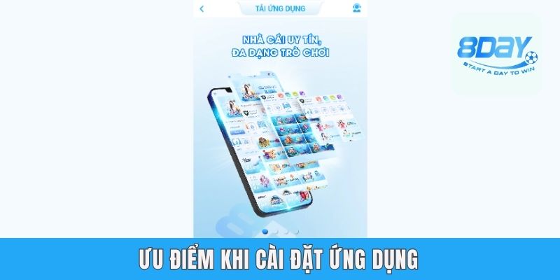 Tải App 8day - Cách Download Dễ Dàng, Chơi Game Tiện Lợi Ưu điểm khi cài đặt ứng dụng